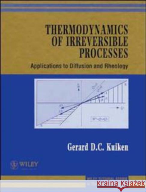 Thermodynamics of Irreversible Processes: Applications to Diffusion and Rheology Kuiken, Gerard D. C. 9780471948445 John Wiley & Sons