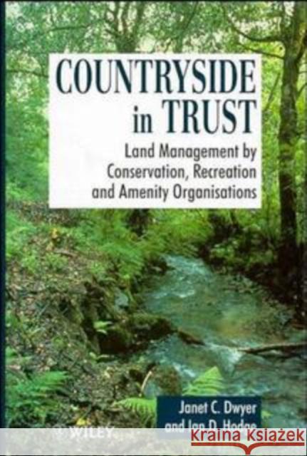 Countryside in Trust: Land Management by Conservation, Recreation and Amenity Organisations Dwyer, Janet 9780471948711 John Wiley & Sons