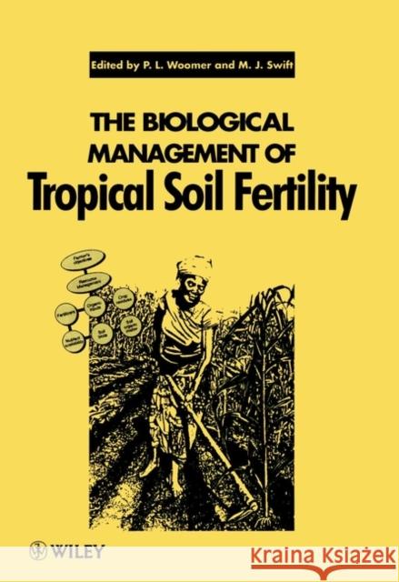 The Biological Management of Tropical Soil Fertility Woomer                                   Swift                                    P. L. Woomer 9780471950950 John Wiley & Sons