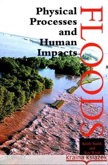 Floods: Physical Processes and Human Impacts Smith, Keith 9780471952480