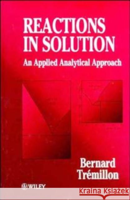 Reactions in Solution Trémillon, Bernard 9780471953074 John Wiley & Sons