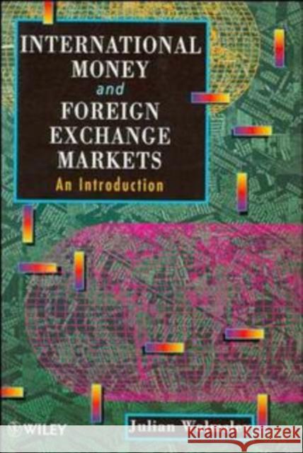 International Money and Foreign Exchange Markets: An Introduction Walmsley, Julian 9780471953203 John Wiley & Sons