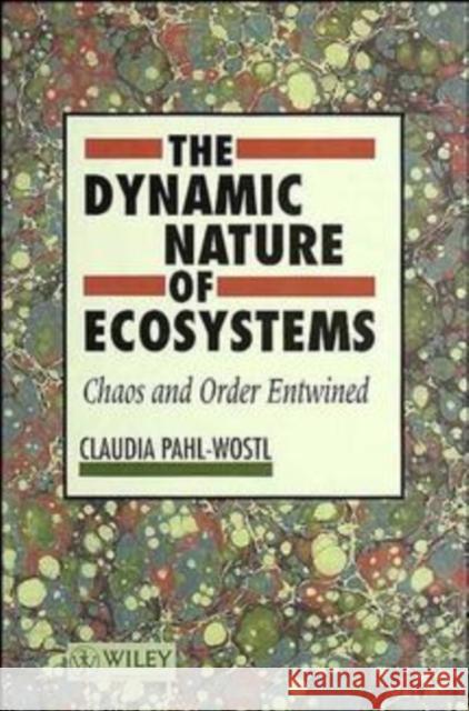 The Dynamic Nature of Ecosystems: Chaos and Order Entwined Pahl-Wostl, Claudia 9780471955702 John Wiley & Sons