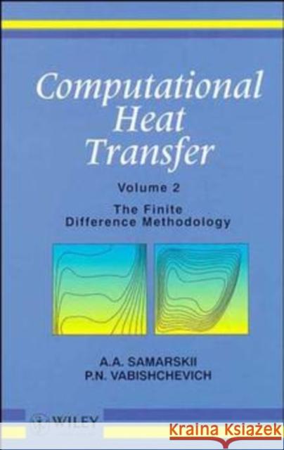 Computational Heat Transfer, Volume 2: The Finite Difference Methodology Samarskii, A. A. 9780471956600 John Wiley & Sons