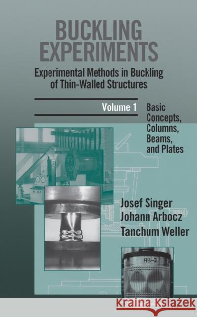 Buckling Experiments: Experimental Methods in Buckling of Thin-Walled Structures, Volume 1: Basic Concepts, Columns, Beams and Plates Singer, Josef 9780471956617