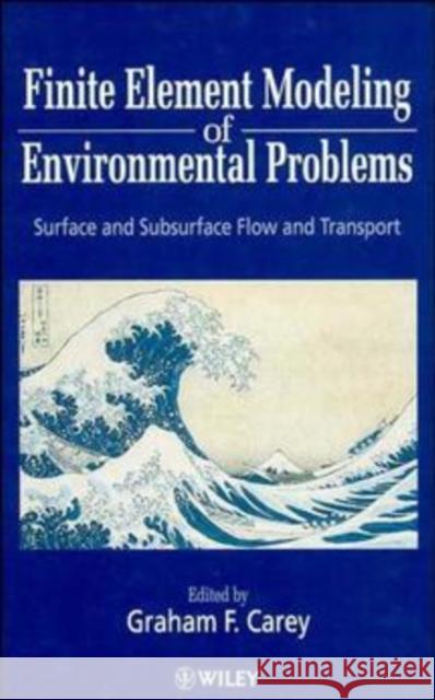 Finite Element Modeling of Environmental Problems: Surface and Subsurface Flow and Transport Carey, Graham F. 9780471956624 John Wiley & Sons