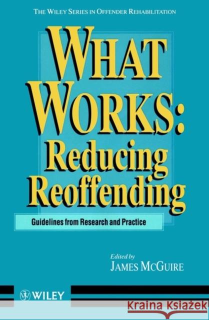 What Works: Reducing Reoffending Guidelines from Research and Practice McGuire, James 9780471956860