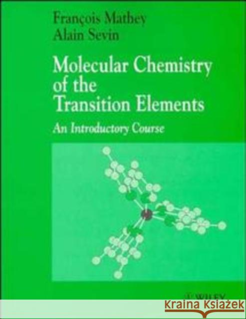 Molecular Chemistry of the Transition Elements: An Introductory Course Mathey, François 9780471956877 John Wiley & Sons
