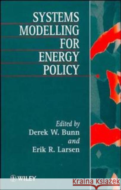 Systems Modelling for Energy Policy Bunn                                     E. Larse Derek W. Bunn 9780471957942 John Wiley & Sons