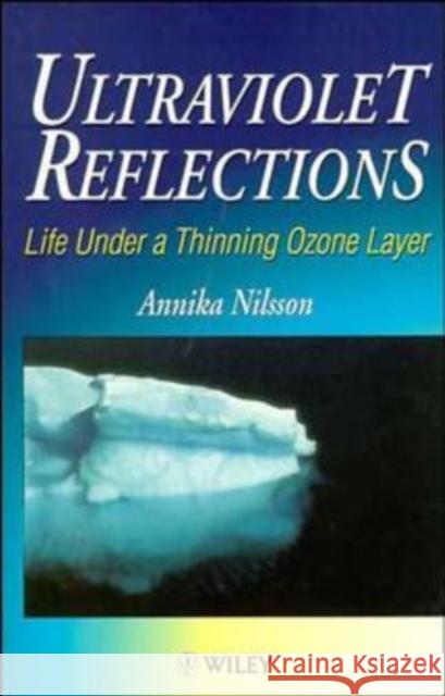 Ultraviolet Reflections: Life Under a Thinning Ozone Layer Nilsson, Annika 9780471958437 John Wiley & Sons