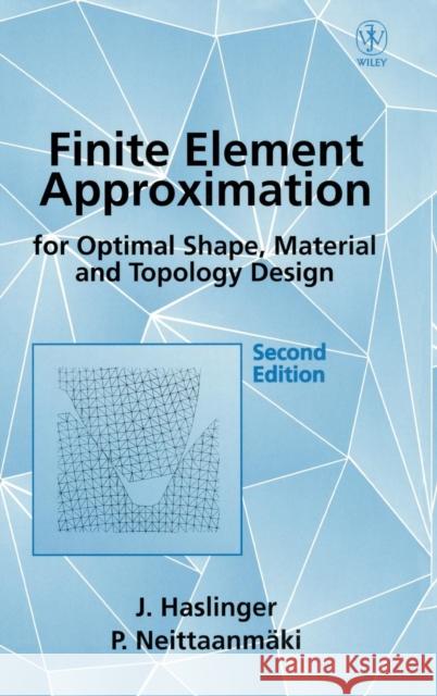 Finite Element Approximation for Optimal Shape, Material and Topology Design J. Haslinger Haslinger                                Neittaanmaki 9780471958505 John Wiley & Sons