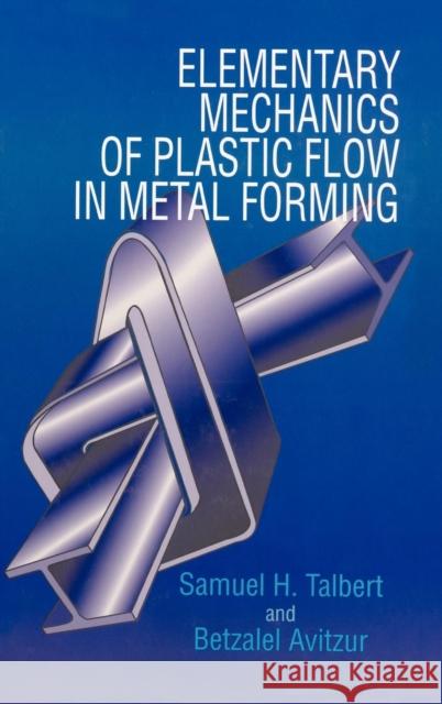 Elementary Mechanics of Plastic Flow in Metal Forming Samuel H. Talbert Talbert                                  Avitzur 9780471960034 John Wiley & Sons