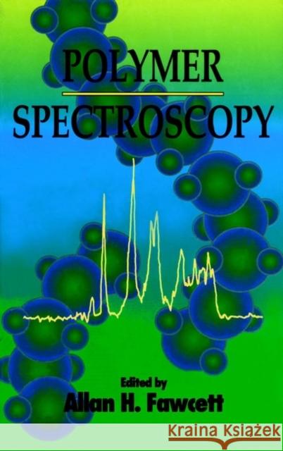Polymer Spectroscopy Fawcett                                  Allan H. Fawcett A. H. Fawcett 9780471960294 John Wiley & Sons