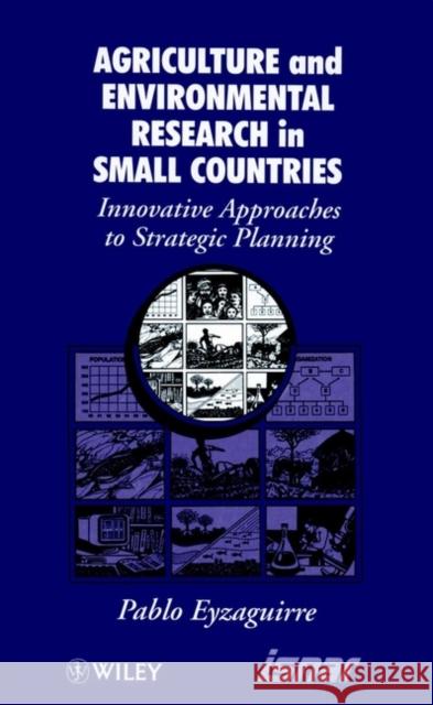 Agricultural and Environmental Research in Small Countries: Innovative Approaches to Strategic Planning Eyzaguirre, Pablo 9780471960744 John Wiley & Sons