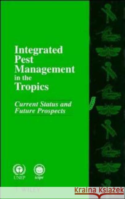 Integrated Pest Management in the Tropics: Current Status and Future Prospects Mengech, Annalee N. 9780471960768 John Wiley & Sons