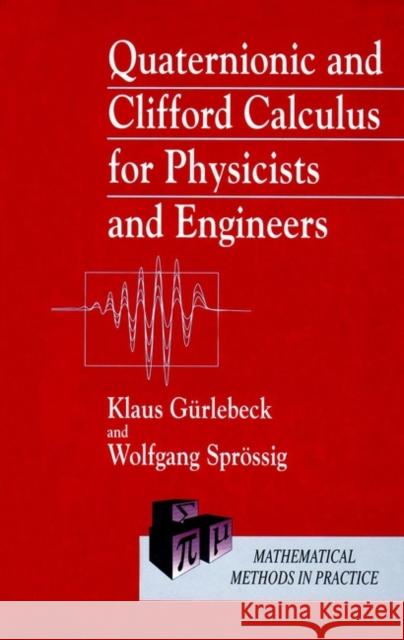 Quaternionic and Clifford Calculus for Physicists and Engineers Klaus Gurlebeck Gurlebeck                                Sprossig 9780471962007 John Wiley & Sons