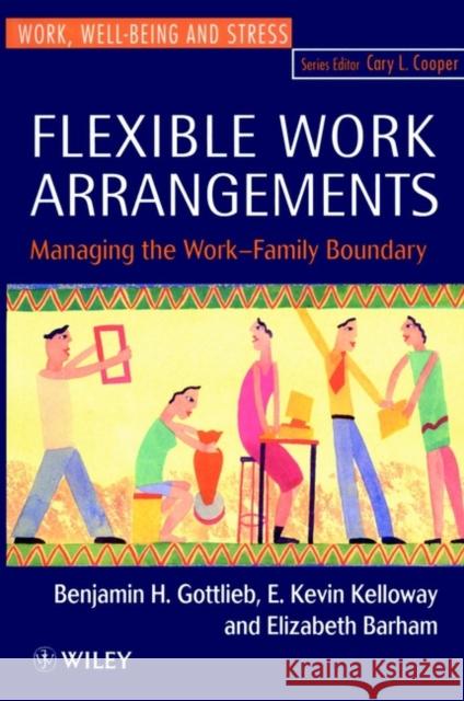 Flexible Work Arrangements: Managing the Work-Family Boundary Gottlieb, Benjamin H. 9780471962281 John Wiley & Sons