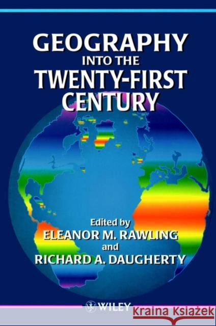 Geography Into the Twenty-First Century Daugherty, Richard A. 9780471962366