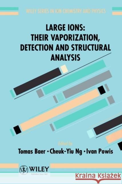 Large Ions: Their Vaporization, Detection and Structural Analysis Ng, Cheuk-Yiu 9780471962397 John Wiley & Sons