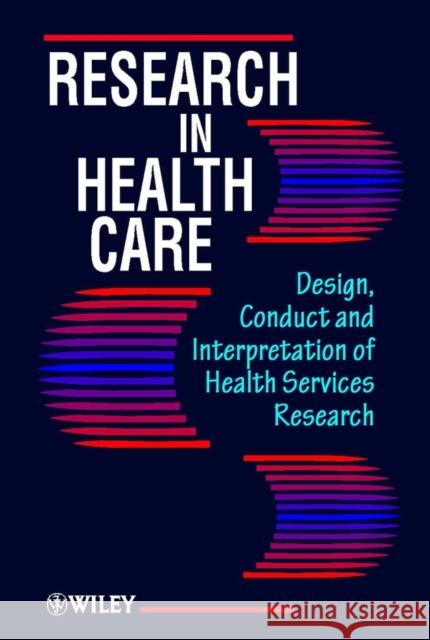 Research in Health Care: Design, Conduct and Interpretation of Health Services Research Crombie, I. K. 9780471962595 John Wiley & Sons