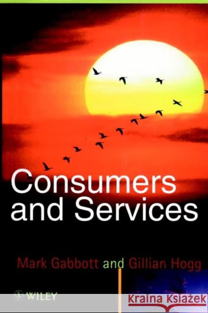 Consumers and Services Mark Gabbott Gabbot                                   Hogg 9780471962694 John Wiley & Sons