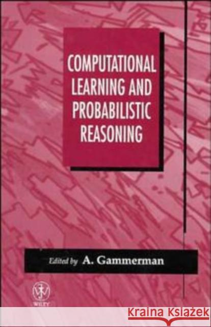 Computational Learning and Probabilistic Reasoning Gammerman                                Gammerman                                Alex Gammerman 9780471962793 John Wiley & Sons