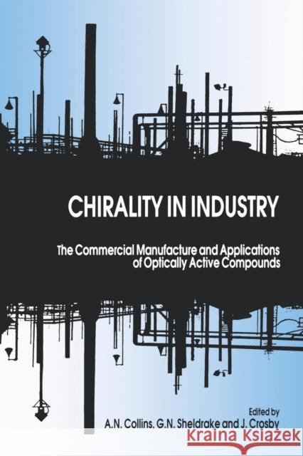 Chirality in Industry: The Commercial Manufacture and Applications of Optically Active Compounds Collins, A. N. 9780471963134 John Wiley & Sons