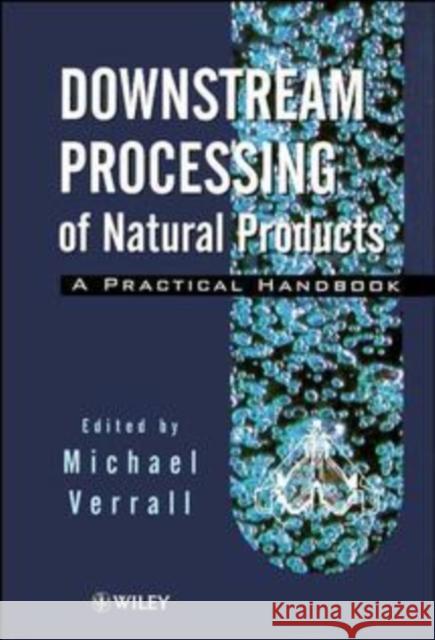 Downstream Processing of Natural Products: A Practical Handbook Verrall, Miichael S. 9780471963264 John Wiley & Sons
