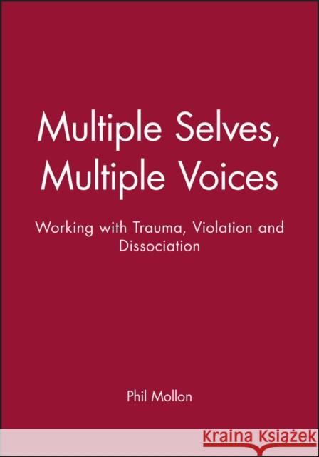 Multiple Selves, Multiple Voices: Working with Trauma, Violation and Dissociation Mollon, Phil 9780471963301 John Wiley & Sons