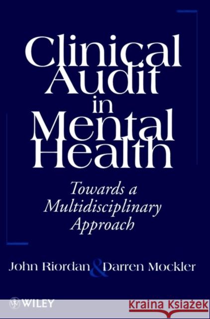 Clinical Audit in Mental Health: Toward a Multidisciplinary Approach Riordan, John 9780471963325 John Wiley & Sons