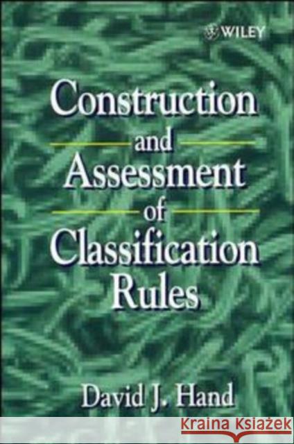 Construction and Assessment of Classification Rules D. J. Hand Hand                                     David J. Hand 9780471965831 John Wiley & Sons