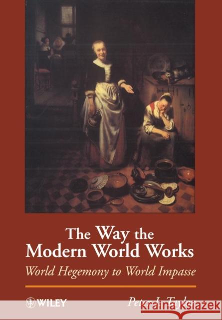 The Way the Modern World Works: World Hegemony to World Impasse Taylor, Peter J. 9780471965862 John Wiley & Sons