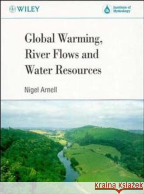 Global Warming, River Flows and Water Resources Nigel Arnell 9780471965992 John Wiley & Sons