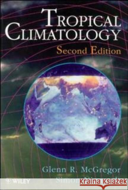 Tropical Climatology: An Introduction to the Climates of the Low Latitudes McGregor, Glenn R. 9780471966111 John Wiley & Sons