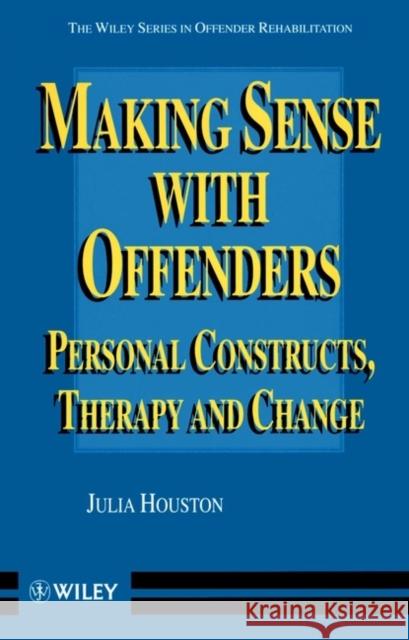 Making Sense with Offenders: Personal Constructs, Therapy and Change Houston, Julia 9780471966272 John Wiley & Sons