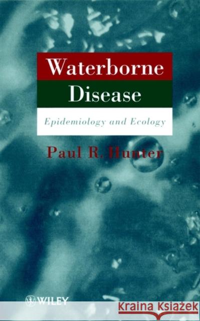 Waterborne Disease: Epidemiology and Ecology Hunter, Paul 9780471966463 John Wiley & Sons