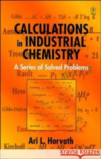 Calculations in Industrial Chemistry: A Series of Solved Problems Horvath, Ari L. 9780471966753 John Wiley & Sons