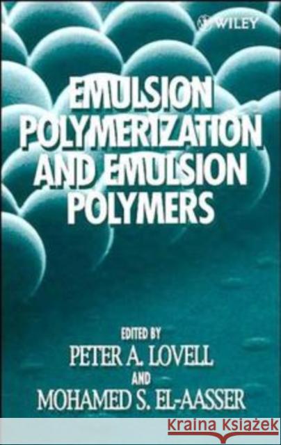 Emulsion Polymerization and Emulsion Polymers P. A. Lovell Mohamed S. El-Aasser Peter Lovell 9780471967460