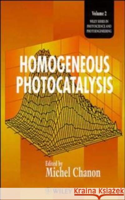 Homogeneous Photocatalysis Chanon                                   M. Chanon Michel Chanon 9780471967538 John Wiley & Sons