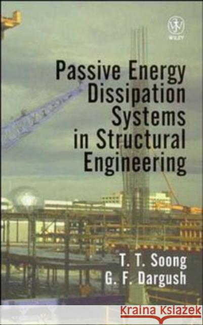 Passive Energy Dissipation Systems in Structural Engineering T. T. Soong G. F. Dargush Soong 9780471968214