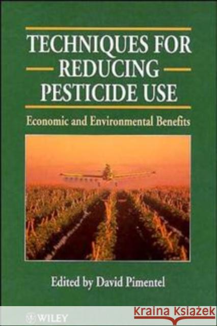 Techniques for Reducing Pesticide Use: Economic and Environmental Benefits Pimentel, David 9780471968382 John Wiley & Sons