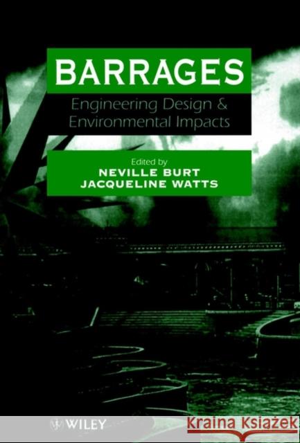 Barrages: Engineering, Design and Environmental Impacts Burt, Neville 9780471968573 John Wiley & Sons