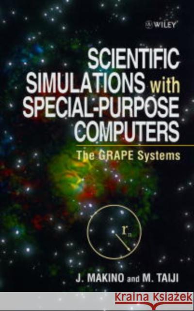 Scientific Simulations with Special-Purpose Computers: The Grape Systems Makino, Junichiro 9780471969464 John Wiley & Sons
