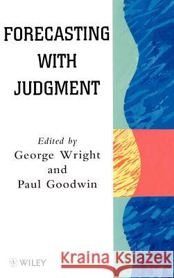 Forecasting with Judgment George Wright Paul Goodwin Wright 9780471970149 John Wiley & Sons