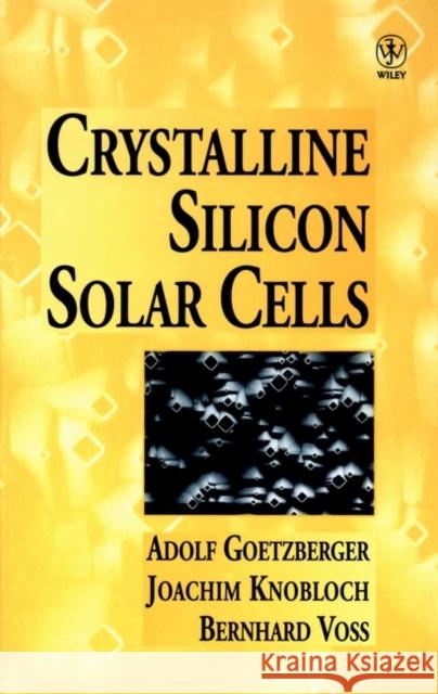 Crystalline Silicon Solar Cells A. Goetzberger Bernhard Voss Adolf Goetzberger 9780471971443 John Wiley & Sons