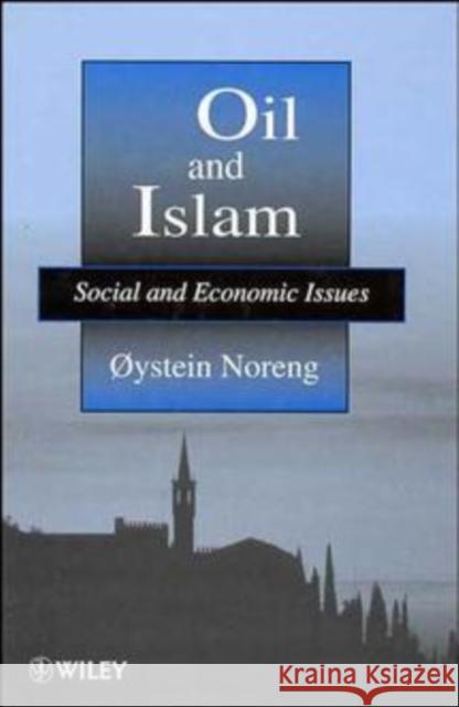 Oil and Islam: Social and Economic Issues Noreng, Oæstein 9780471971535 John Wiley & Sons