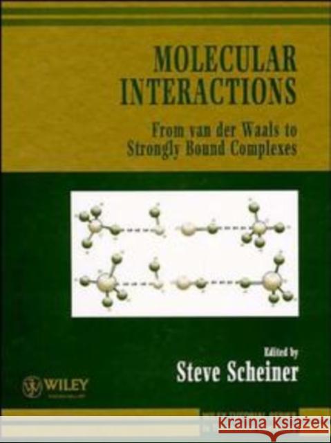 Molecular Interactions: From Van Der Waals to Strongly Bound Complexes Scheiner, Steve 9780471971542