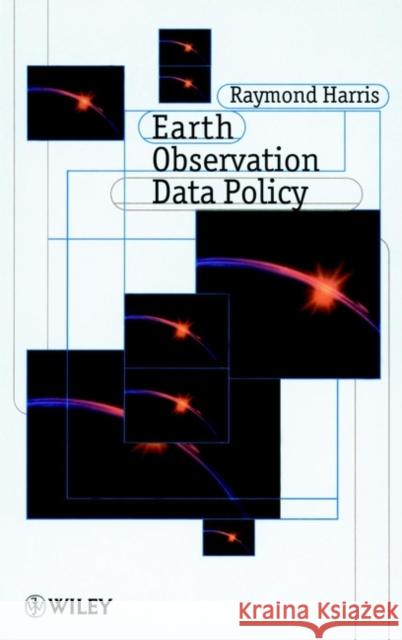 Earth Observation Data Policy Ray Harris Raymond Harris Trudy Nicholas Trudy Nicholas Tr Harris 9780471971887 John Wiley & Sons
