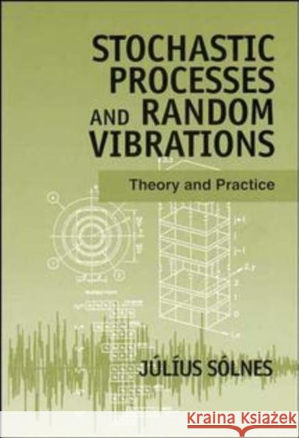 Stochastic Processes and Random Vibrations: Theory and Practice Sólnes, Júlíus 9780471971924 John Wiley & Sons