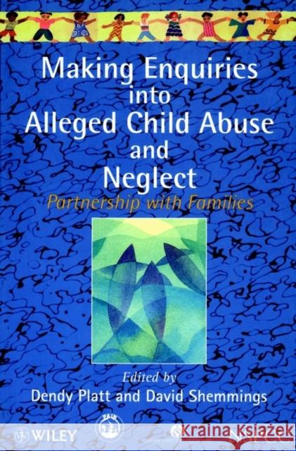 Making Enquiries Into Alleged Child Abuse and Neglect: Partnership with Families Platt, Dendy 9780471972228 John Wiley & Sons